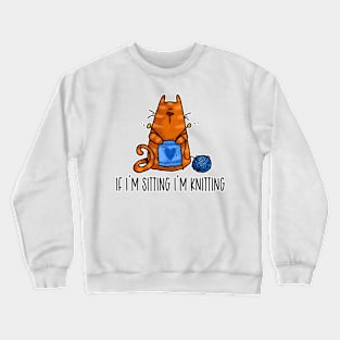 If I'm Sitting I'm Knitting (Ginger Kitty) Crewneck Sweatshirt